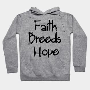 Faith Breeds Hope message Hoodie